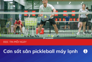 Cơn sốt sân pickleball máy lạnh